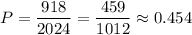 P=\dfrac{918}{2024}=\dfrac{459}{1012}\approx0.454