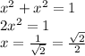 {x}^{2} + {x}^{2} = 1 \\ 2 {x}^{2} = 1 \\ x = \frac{1}{ \sqrt{2} } = \frac{ \sqrt{2} }{2}