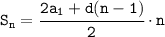 \tt S_n=\cfrac{2a_1+d(n-1)}{2}\cdot n