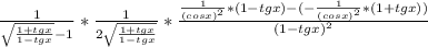 \frac{1}{\sqrt{\frac{1+tgx}{1-tgx} }-1 } *\frac{1}{2\sqrt{ \frac{1+tgx}{1-tgx} } } *\frac{\frac{1}{(cosx)^{2} }*(1-tgx)-(-{\frac{1}{(cosx)^{2}} }*(1+tgx)) }{(1-tgx)^{2} }