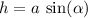 h = a \: \sin( \alpha )