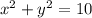 {x}^{2} + {y}^{2} = 10