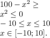 100-x^2\ge \\x^2\le 0\\-10\le x\le10\\x\in [-10; 10].