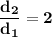 \bf\dfrac{d_2}{d_1} = 2