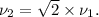 \nu_2 = \sqrt{2}\times\nu_1.