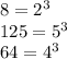 8 = {2}^{3} \\ 125 = {5}^{3} \\ 64 = {4}^{3}