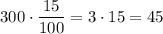 300 \cdot \dfrac{15}{100}=3 \cdot 15=45