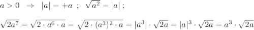 a0\; \; \Rightarrow \; \; |a|=+a\; \; ;\; \; \sqrt{a^2}=|a|\; ;\\\\\sqrt{2a^7}=\sqrt{2\cdot a^6\cdot a}=\sqrt{2\cdot (a^3)^2\cdot a}=|a^3|\cdot \sqrt{2a}=|a|^3\cdot \sqrt{2a}=a^3\cdot \sqrt{2a}