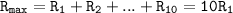 \displaystyle \tt R_{max}=R_{1}+R_{2}+...+R_{10}=10R_{1}