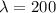 \lambda = 200