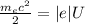 \frac{m_{e}c^{2} }{2} =|e|U