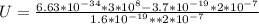 U=\frac{6.63*10^{-34}*3*10^{8} -3.7*10^{-19}*2*10^{-7}}{1.6*10^{-19}**2*10^{-7}}