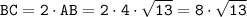 \tt BC=2 \cdot AB=2 \cdot 4 \cdot \sqrt{13} =8 \cdot \sqrt{13}