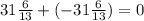 31\frac{6}{13}+(-31\frac{6}{13})=0