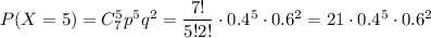 P(X=5)=C^5_7p^5q^2=\dfrac{7!}{5!2!}\cdot 0.4^5\cdot 0.6^2=21\cdot 0.4^5\cdot 0.6^2