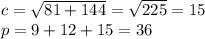 c = \sqrt{81 + 144} = \sqrt{225} = 15 \\ p = 9 + 12 + 15 = 36