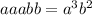 aaabb = {a}^{3} {b}^{2}