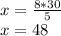 x = \frac{8*30}{5} \\x = 48