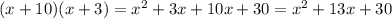 (x + 10)(x + 3) = {x}^{2} + 3x + 10x + 30 = x {}^{2} + 13x + 30