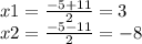 x1=\frac{-5+11}{2} =3\\x2=\frac{-5-11}{2} =-8