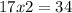 17x2 = 34