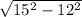 \sqrt{15^{2} -12^{2}}