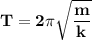 \bf\displaystyle T = 2\pi\sqrt{\frac{m}{k}}