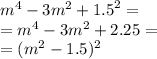 {m}^{4} - 3 {m}^{2} + {1.5}^{2} = \\ = {m}^{4} - 3 {m}^{2} + 2.25 = \\ = ( {m}^{2} - 1.5)^{2}