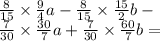 \frac{8}{15} \times \frac{9}{4} a - \frac{8}{15} \times \frac{15}{2} b - \\ \frac{7}{30} \times \frac{30}{7} a + \frac{7}{30} \times \frac{60}{7} b =