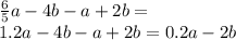 \frac{6}{5} a - 4b - a + 2b = \\ 1.2a - 4b - a + 2b = 0.2a - 2b