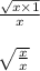 \frac{ \sqrt{x \times 1} }{x} \\ \\ \sqrt \frac{x}{x}