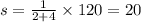 s = \frac{1}{2 + 4} \times 120 = 20