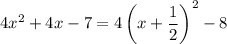 4x^2+4x-7=4\left(x+\dfrac{1}{2}\right)^2-8