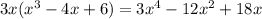 3x( {x}^{3} - 4x + 6) = 3 {x}^{4} - 12 {x}^{2} + 18x