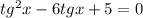 tg^{2} x-6tgx+5=0