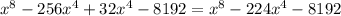 x^{8} -256x^{4}+32x^{4} -8192=x^{8} -224x^{4} -8192