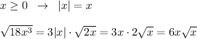 x\geq 0\; \; \to \; \; |x|=x\\\\\sqrt{18x^3}=3|x|\cdot \sqrt{2x}=3x\cdot 2\sqrt{x}=6x\sqrt{x}