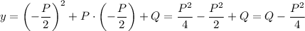 y=\left(-\dfrac{P}{2}\right)^2+P\cdot \left(-\dfrac{P}{2}\right)+Q=\dfrac{P^2}{4}-\dfrac{P^2}{2}+Q=Q-\dfrac{P^2}{4}