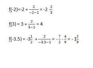 Функция задана формулой f(x) =x+2÷x-1(дробь). найти f(-2), f(3), f(-3,5)