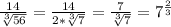 \frac{14}{\sqrt[3]{56} } =\frac{14}{2*\sqrt[3]{7} }=\frac{7}{\sqrt[3]{7} }=7^{\frac{2}{3} }