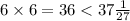 6 \times 6 = 36 < 37 \frac{1}{27}