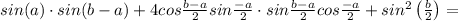 sin(a)\cdot sin(b-a)+4cos \frac{b-a}{2}sin \frac{ -a }{2} \cdot sin \frac{ b-a }{2} cos \frac{-a}{2} +sin^2\left( \frac{b}{2} \right) =