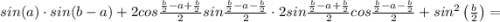 sin(a)\cdot sin(b-a)+2cos \frac{ \frac{b}{2}-a+ \frac{b}{2} }{2}sin \frac{ \frac{b}{2} -a- \frac{b}{2} }{2} \cdot 2sin \frac{ \frac{b}{2}-a+ \frac{b}{2} }{2} cos \frac{ \frac{b}{2}-a- \frac{b}{2} }{2} +sin^2\left( \frac{b}{2} \right) =