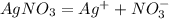 AgNO_{3} = Ag^{+} + NO_{3}^{-}