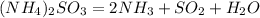 (NH_{4})_{2}SO_{3} = 2NH_{3} + SO_{2} + H_{2}O