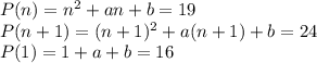 P(n)=n^2+an+b=19\\ P(n+1)=(n+1)^2+a(n+1)+b=24\\ P(1)=1+a+b=16