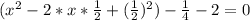 (x^2-2*x*\frac{1}{2}+(\frac{1}{2})^2)-\frac{1}{4}-2=0
