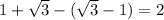 1 + \sqrt{3} - ( \sqrt{3} - 1) = 2