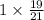 1 \times \frac{19}{21}