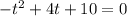 - t ^{2} + 4t + 10 = 0